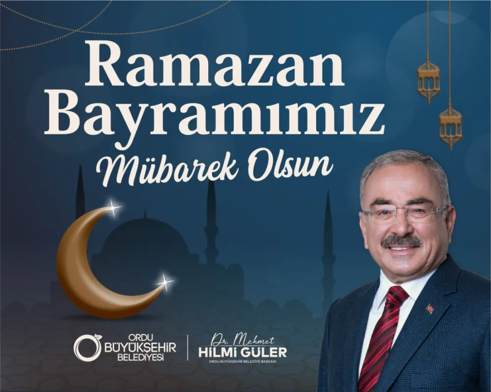 BAŞKAN GÜLER: “RAMAZAN BAYRAMIMIZ MÜBAREK OLSUN”