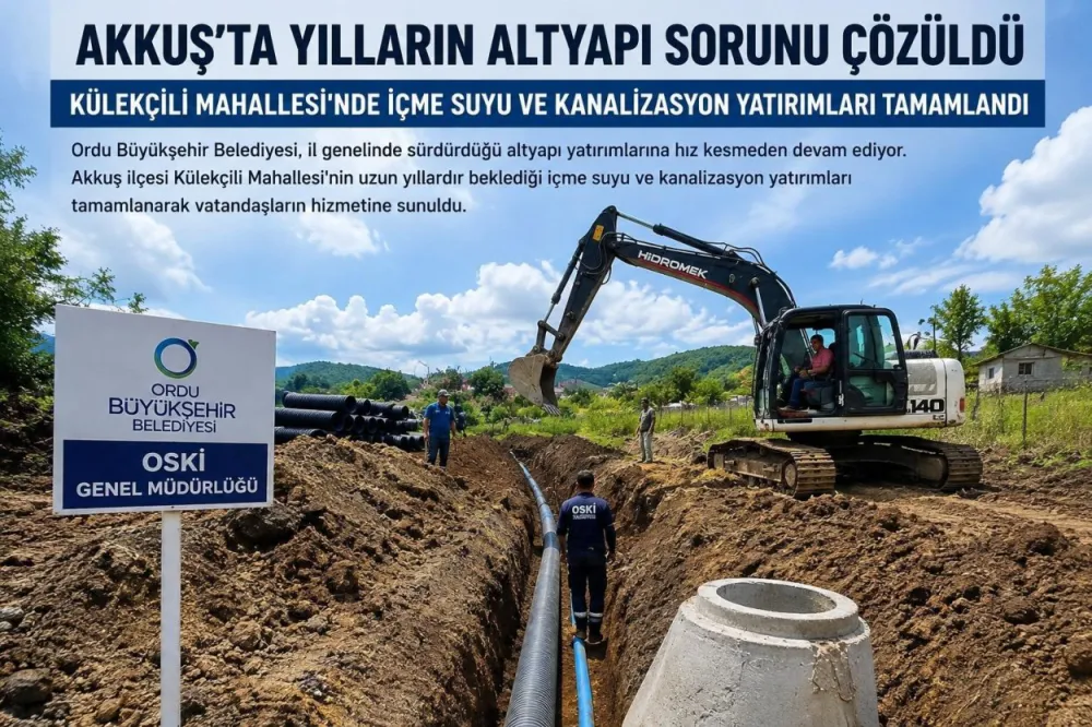 AKKUŞ'TA YILLARIN ALTYAPI SORUNU ÇÖZÜLDÜ
